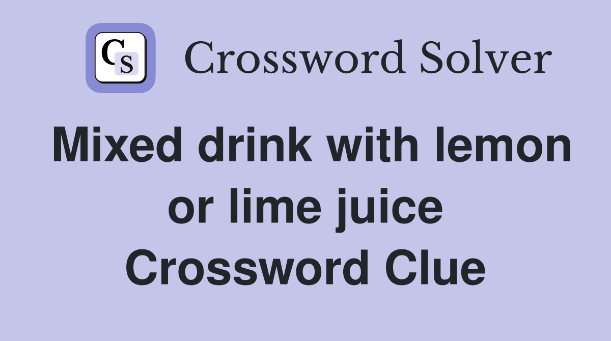 Mixed drink with lemon or lime juice Crossword Clue
