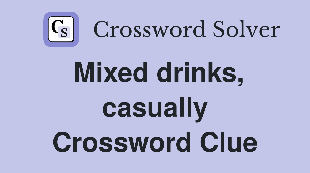 Mixed drinks, casually Crossword Clue