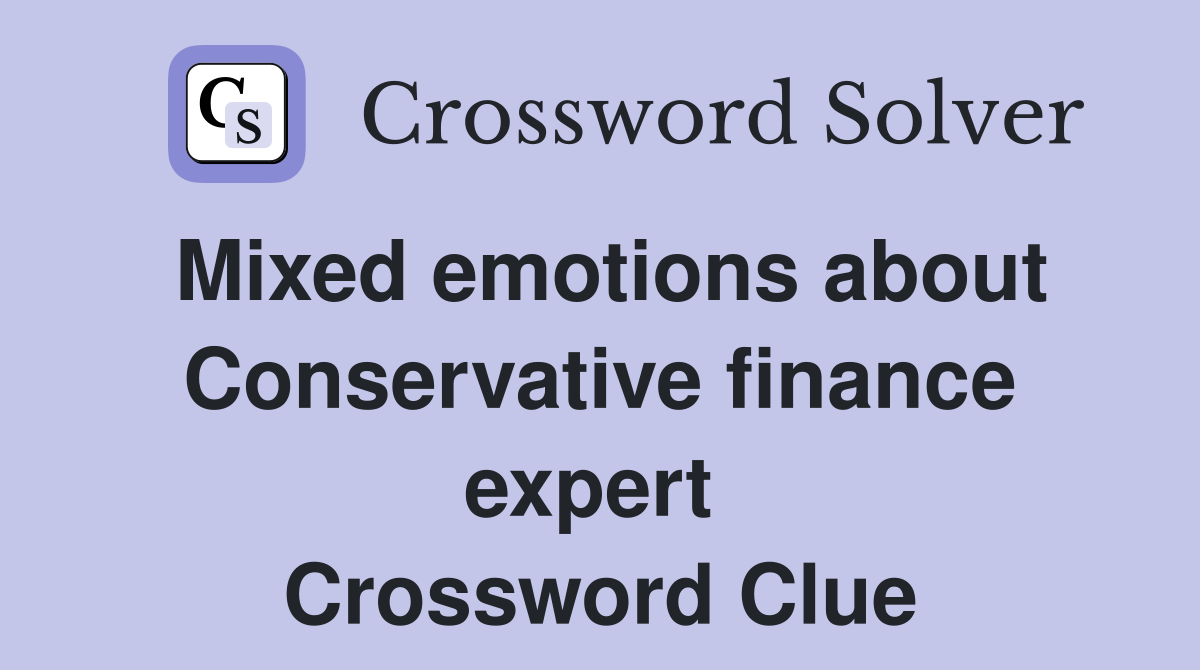 Mixed emotions about Conservative finance expert  Crossword Clue