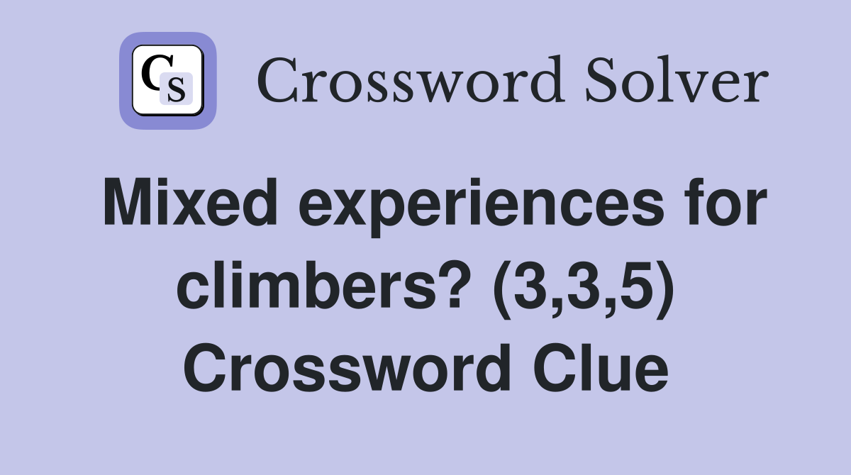 Mixed experiences for climbers? (3,3,5) Crossword Clue