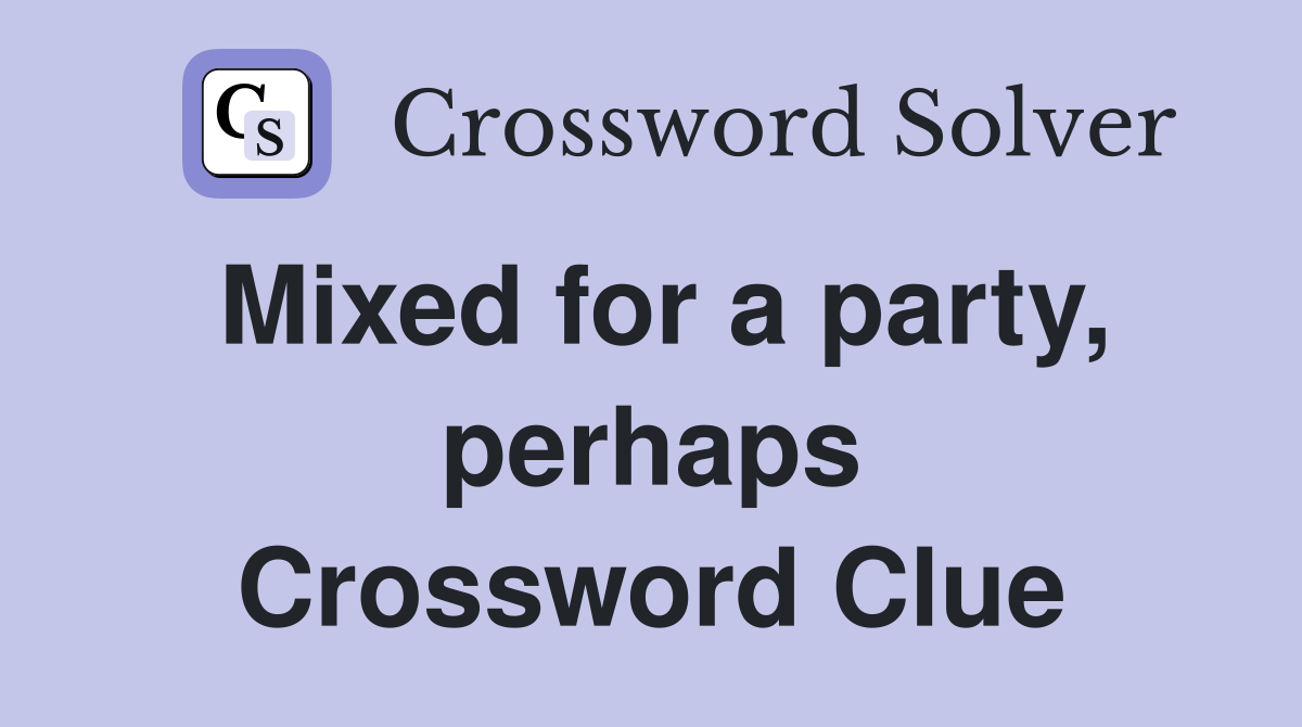Mixed for a party, perhaps Crossword Clue