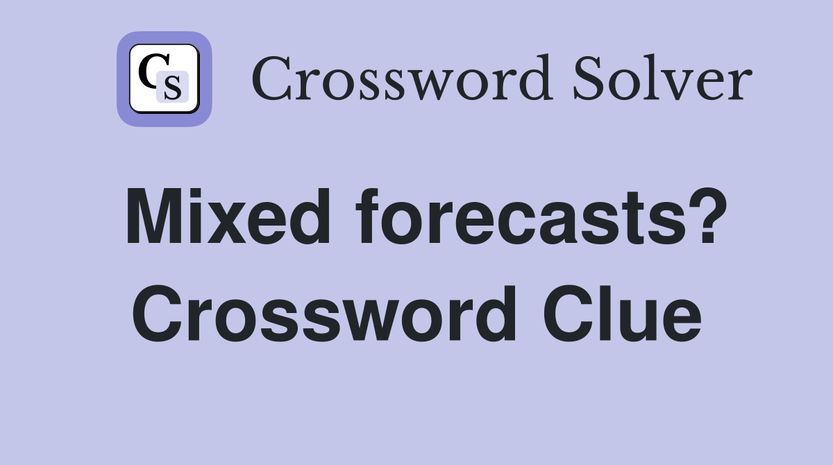 Mixed forecasts? Crossword Clue