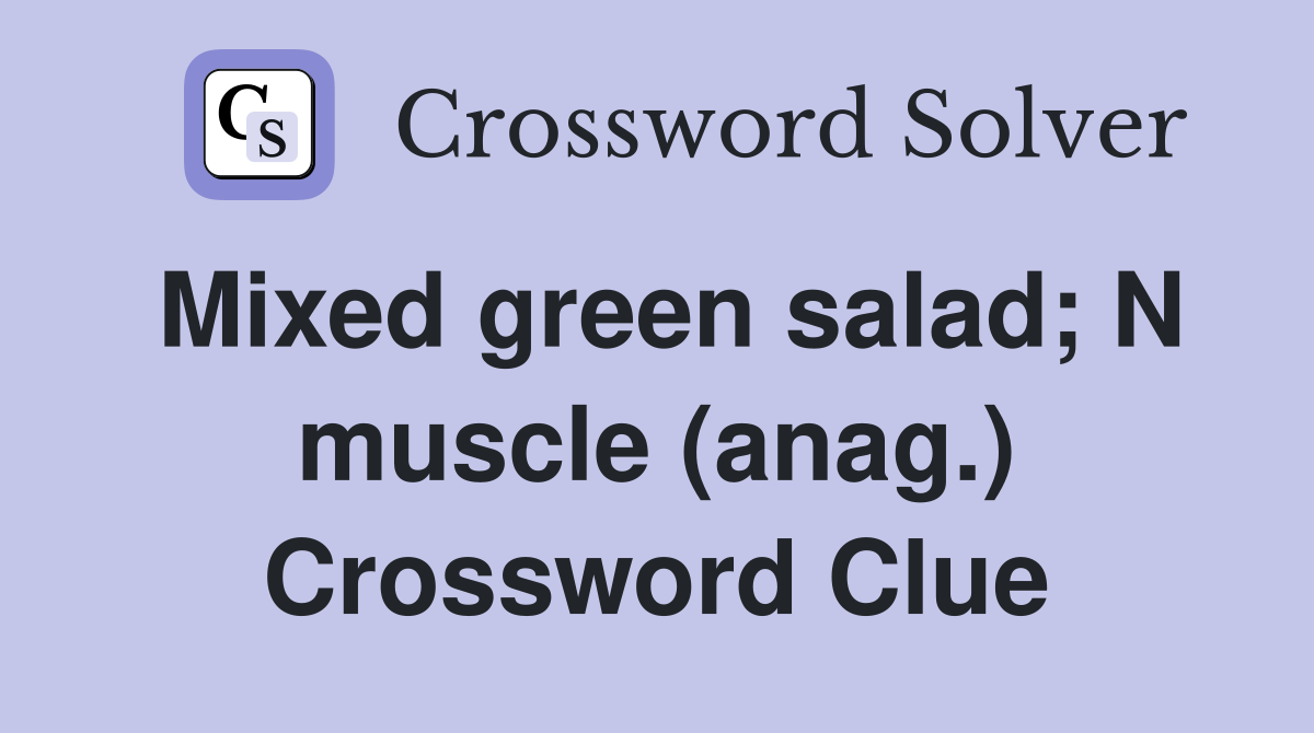 Mixed green salad; N muscle (anag.) Crossword Clue