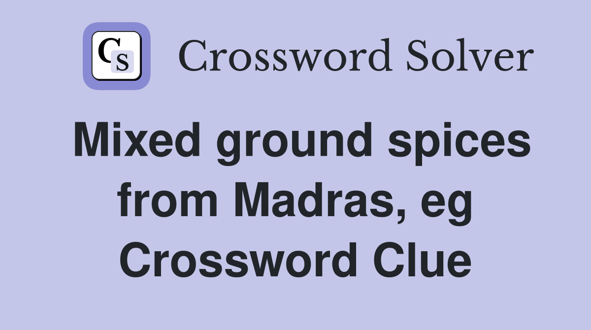 Mixed ground spices from Madras, eg Crossword Clue