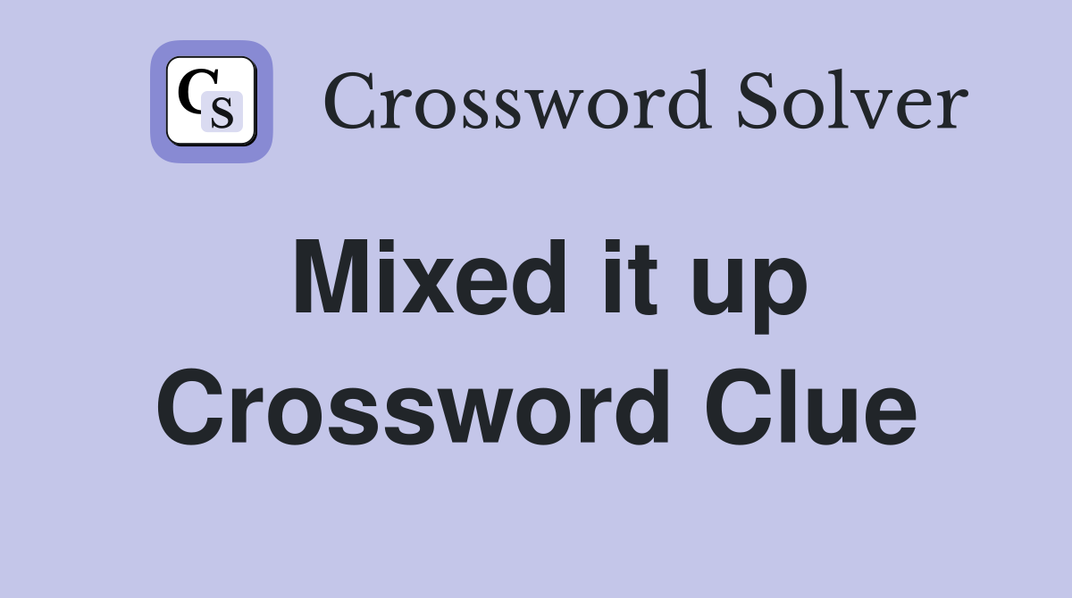 Mixed it up Crossword Clue