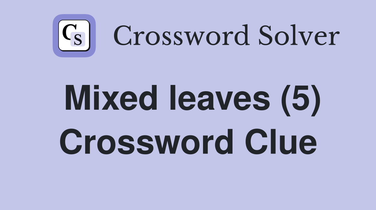 Mixed leaves (5) Crossword Clue