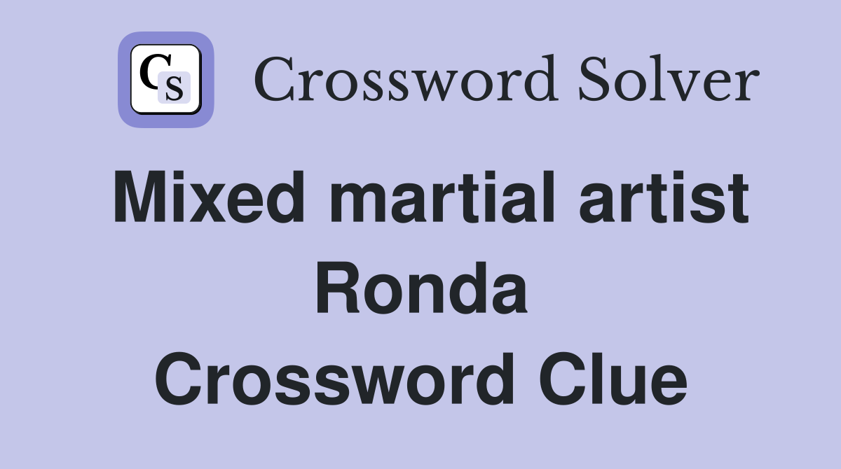 Mixed martial artist Ronda Crossword Clue