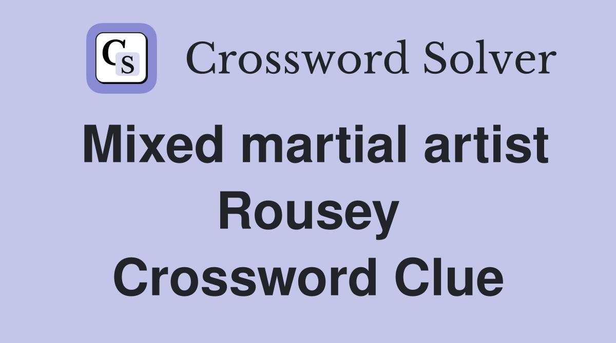 Mixed martial artist Rousey Crossword Clue