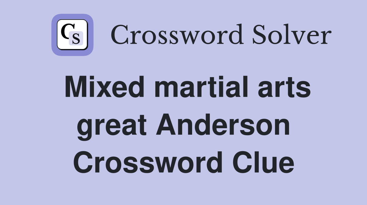 Mixed martial arts great Anderson Crossword Clue