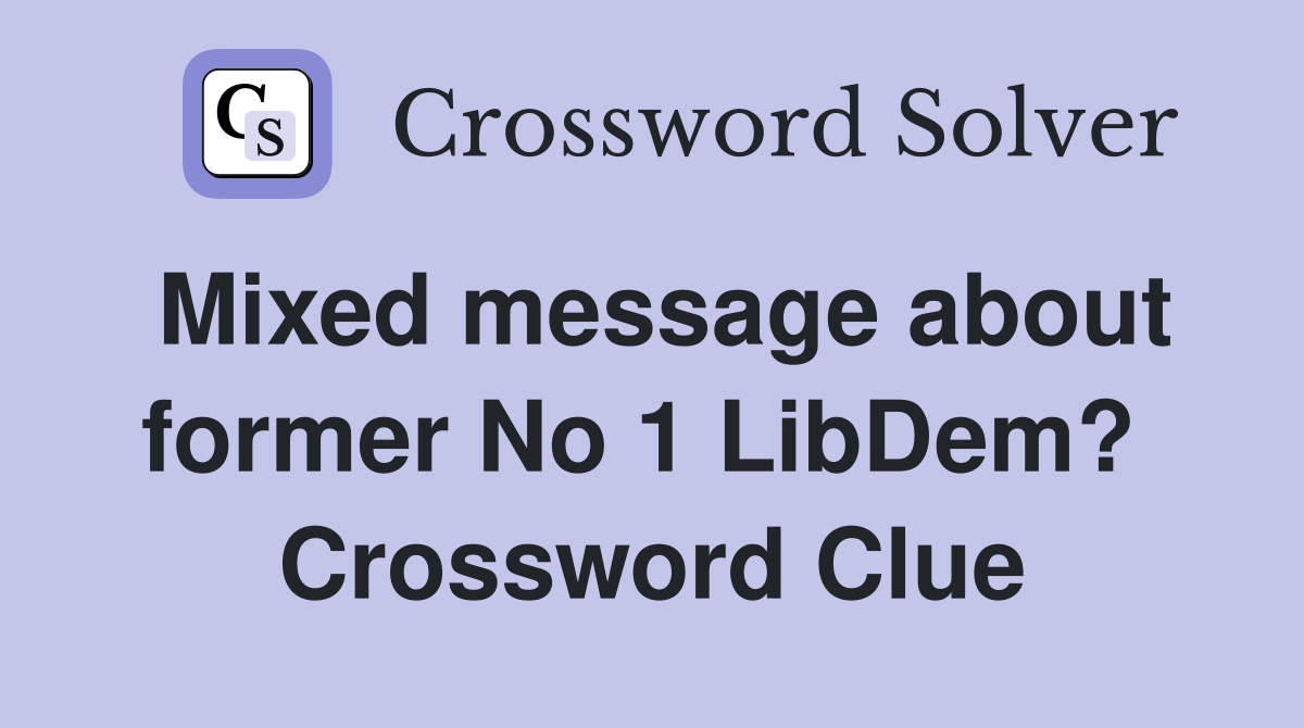 Mixed message about former No 1 LibDem?  Crossword Clue