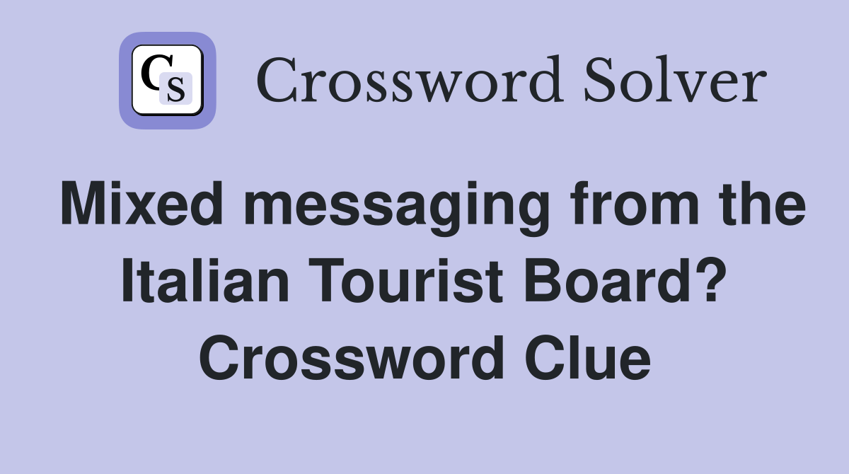 Mixed messaging from the Italian Tourist Board? Crossword Clue