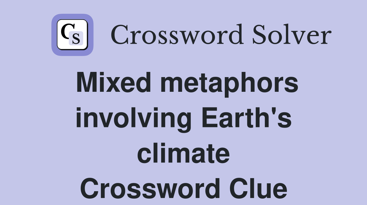 Mixed metaphors involving Earth's climate Crossword Clue