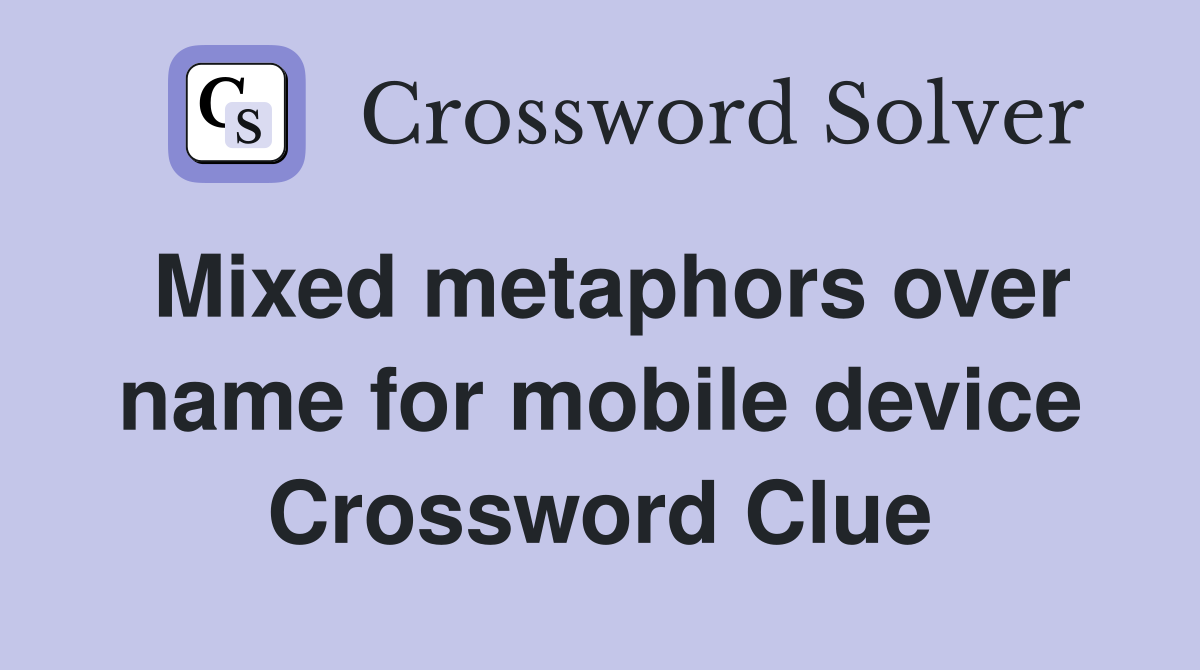 Mixed metaphors over name for mobile device Crossword Clue