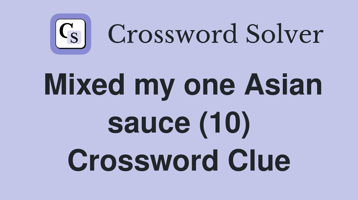 Mixed my one Asian sauce (10) Crossword Clue