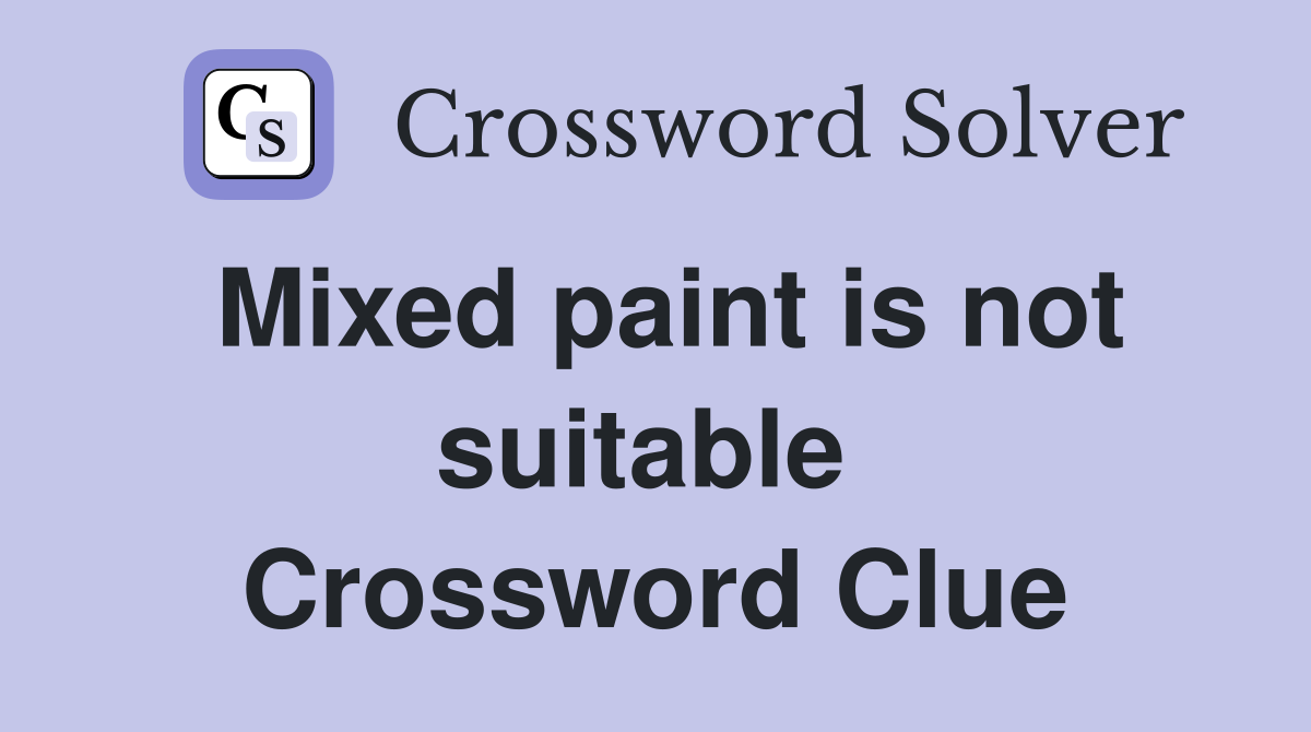 Mixed paint is not suitable  Crossword Clue