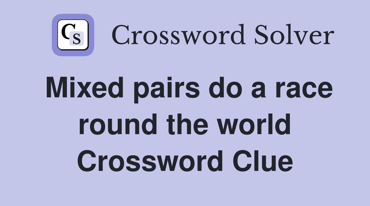 Mixed pairs do a race round the world Crossword Clue