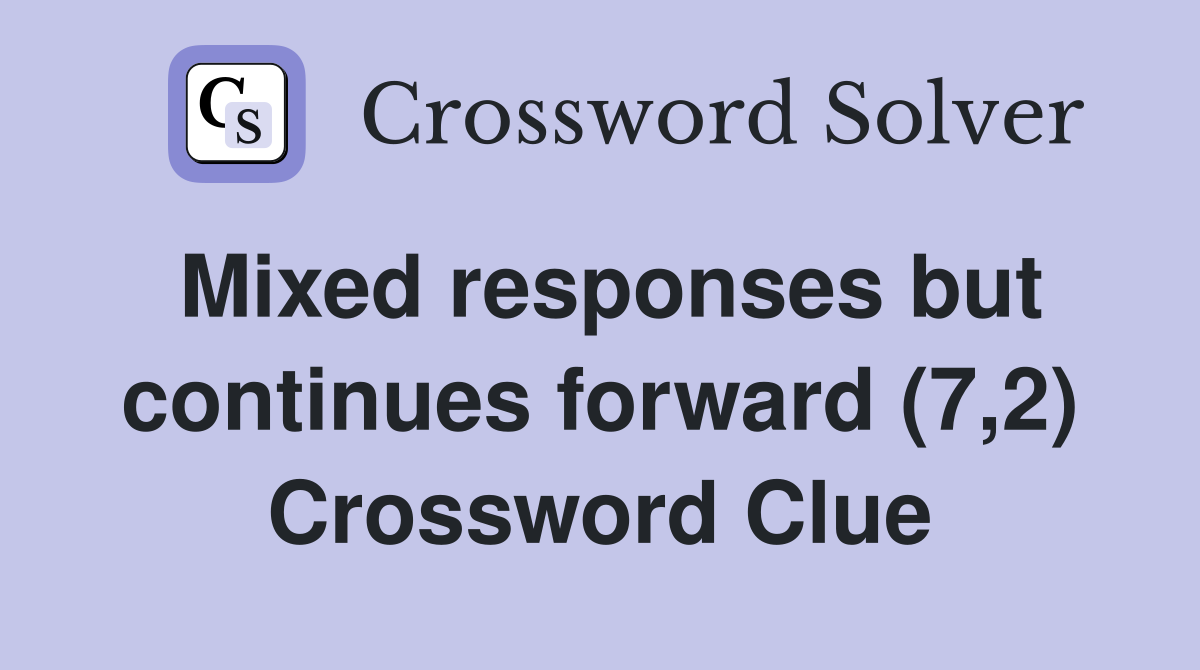 Mixed responses but continues forward (7,2) Crossword Clue
