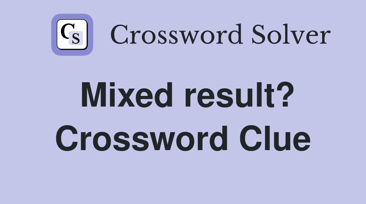 Mixed result? Crossword Clue