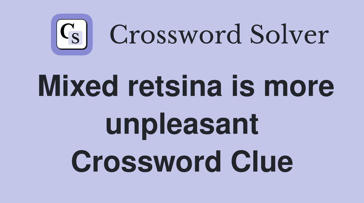 Mixed retsina is more unpleasant Crossword Clue