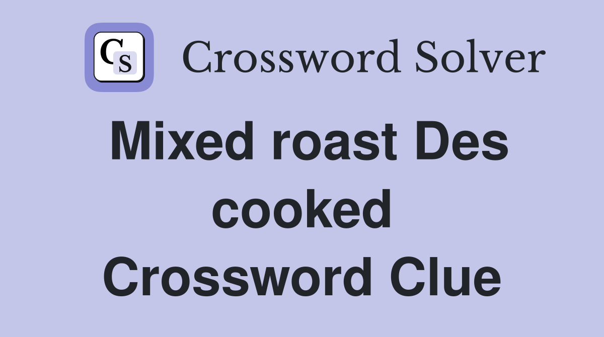 Mixed roast Des cooked Crossword Clue