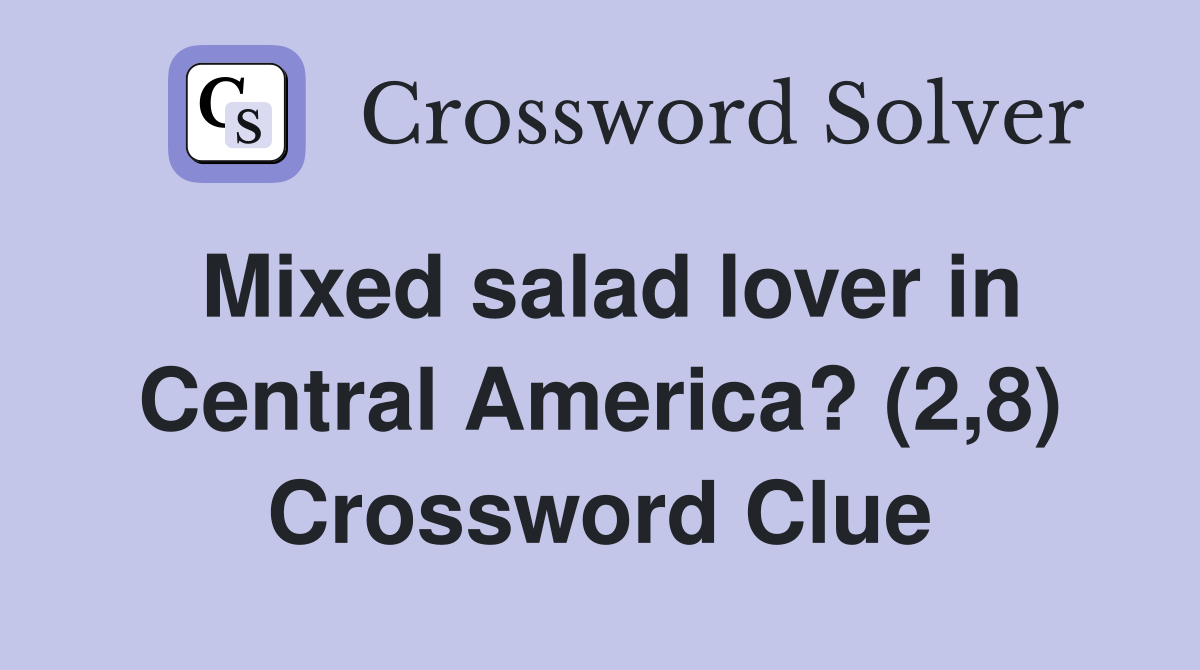 Mixed salad lover in Central America? (2,8) Crossword Clue