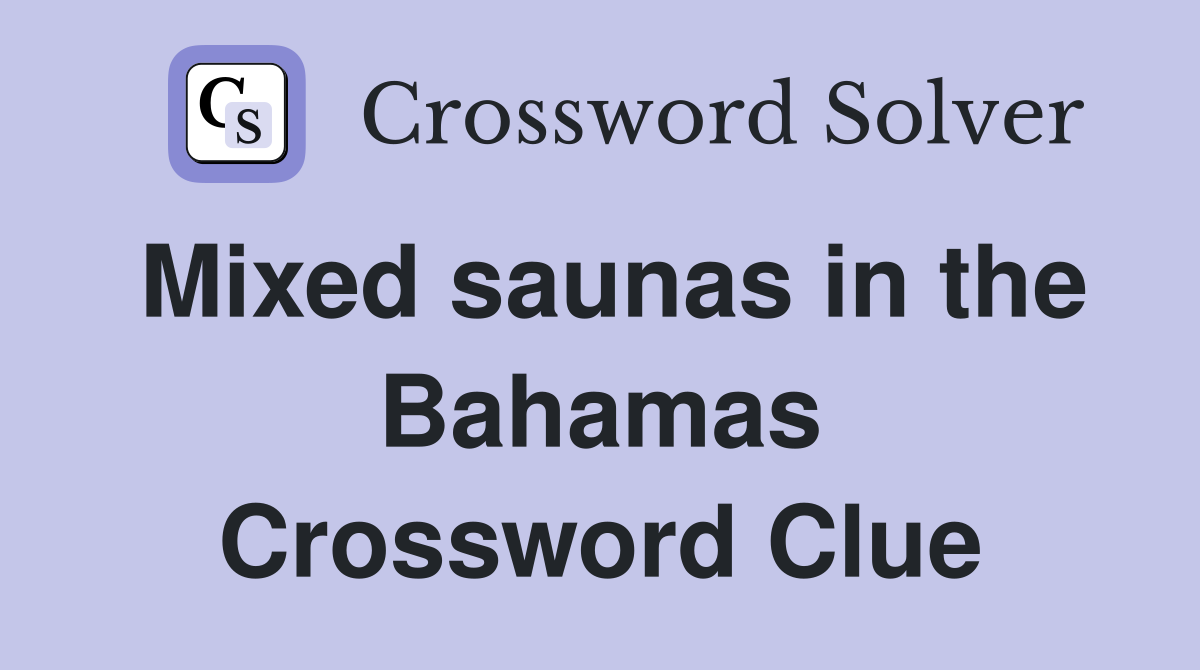 Mixed saunas in the Bahamas Crossword Clue