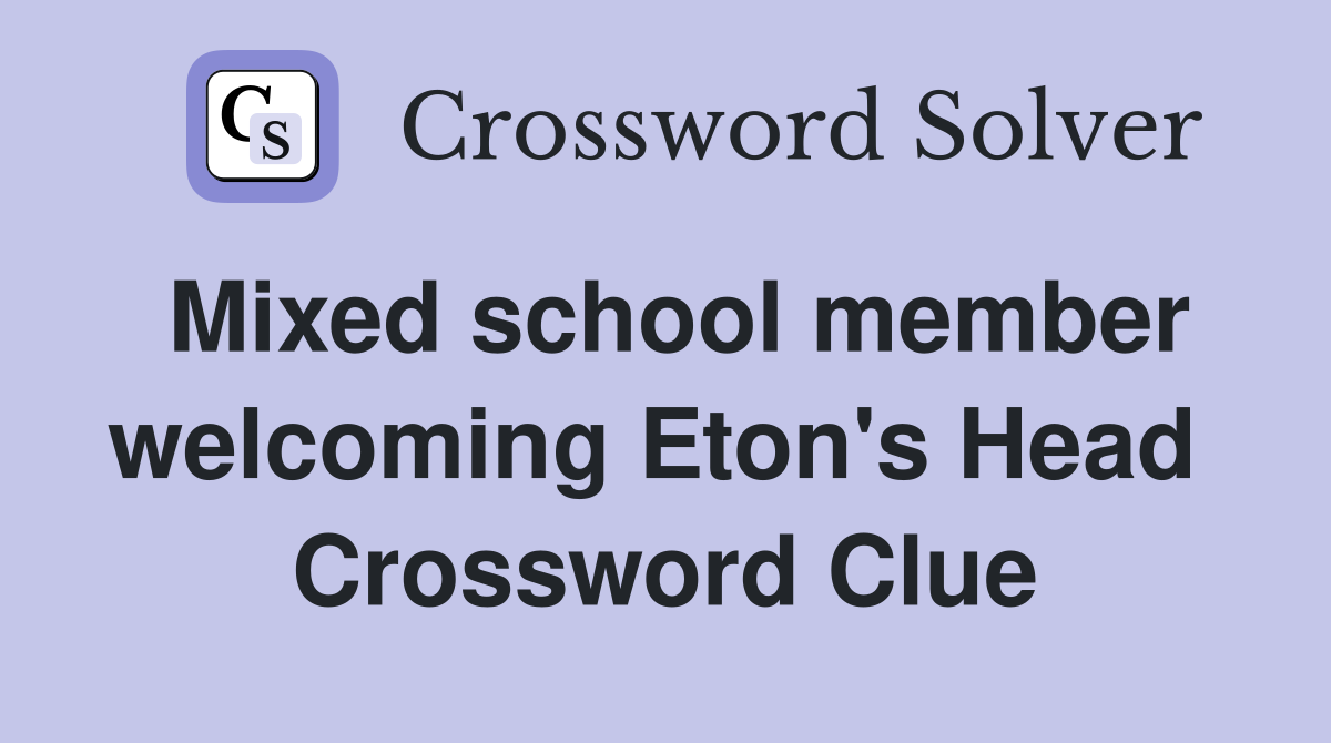 Mixed school member welcoming Eton's Head  Crossword Clue