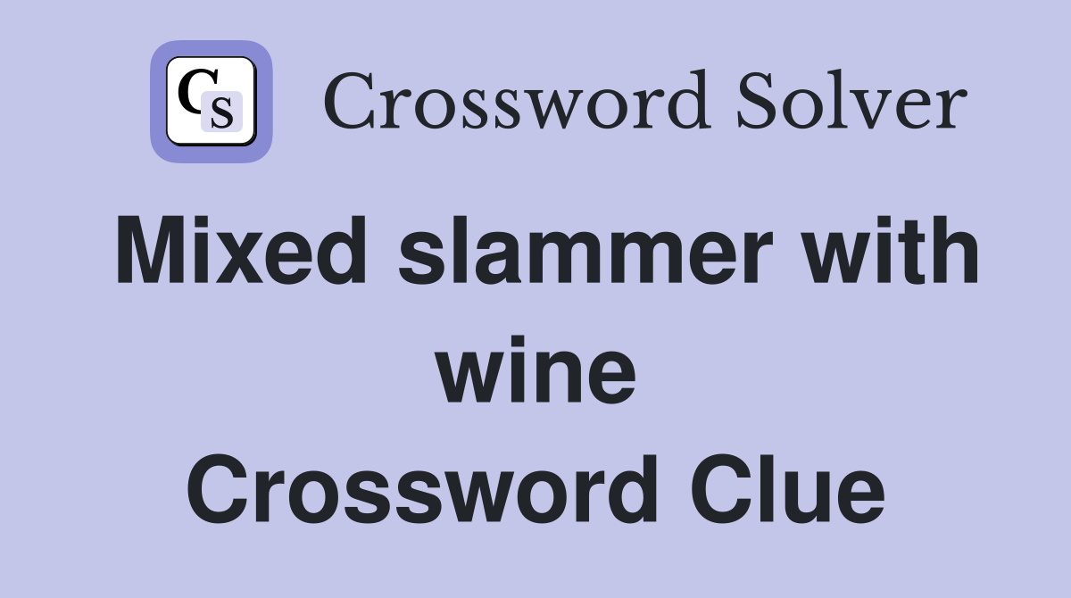 Mixed slammer with wine Crossword Clue