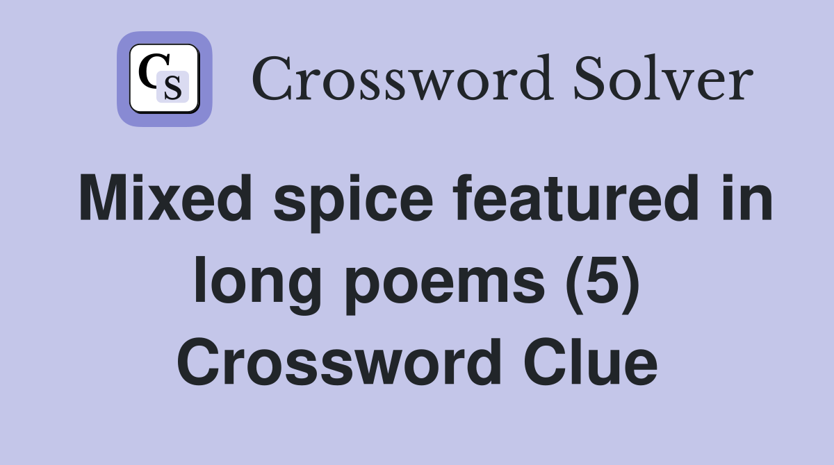 Mixed spice featured in long poems (5) Crossword Clue