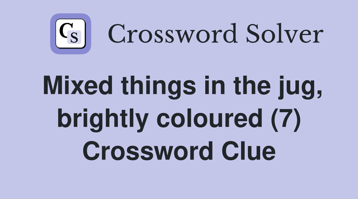 Mixed things in the jug, brightly coloured (7) Crossword Clue