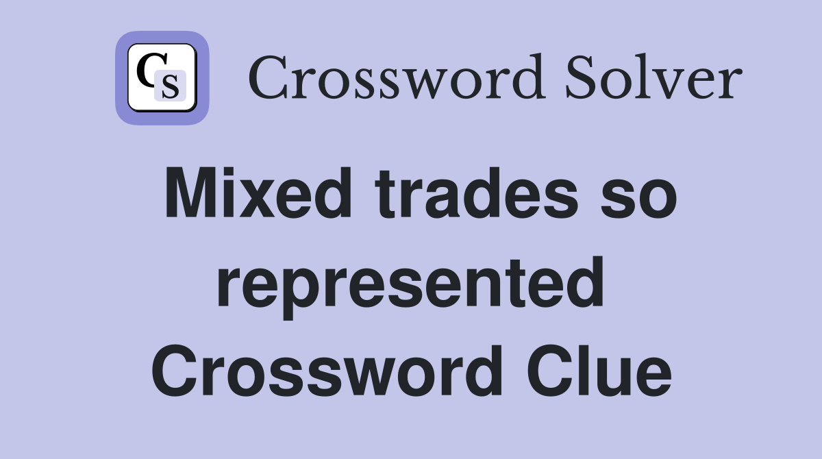 Mixed trades so represented Crossword Clue
