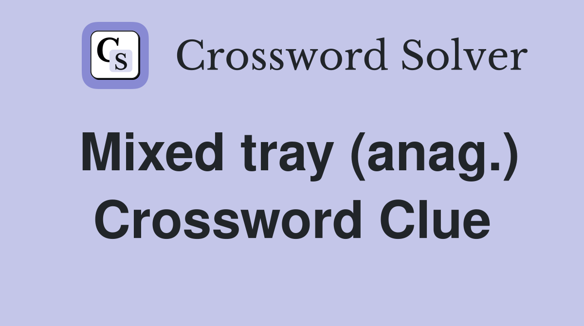 Mixed tray (anag.) Crossword Clue