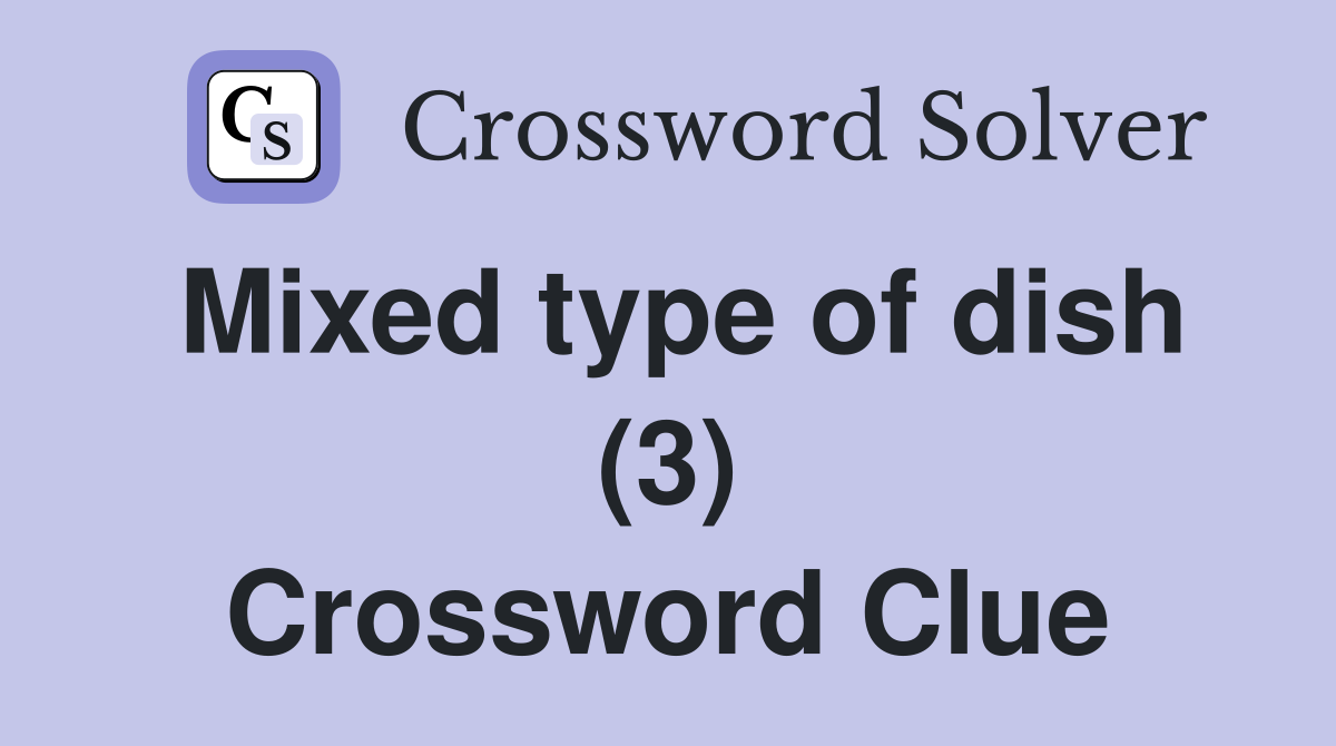Mixed type of dish (3) Crossword Clue