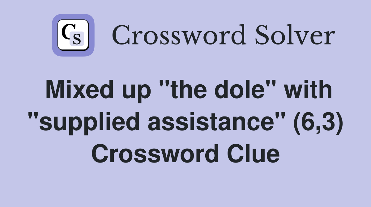 Mixed up "the dole" with "supplied assistance" (6,3) Crossword Clue