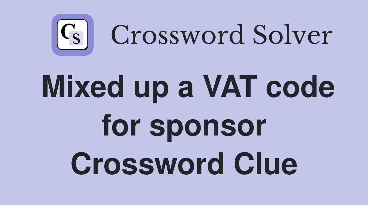 Mixed up a VAT code for sponsor Crossword Clue
