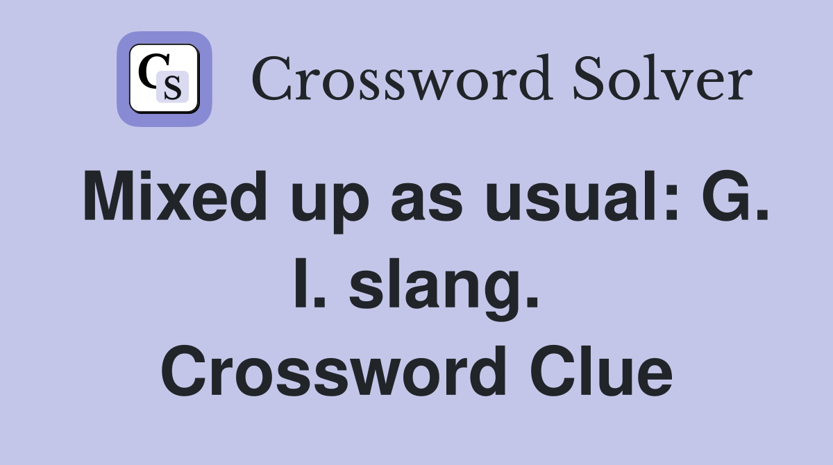 Mixed up as usual: G. I. slang. Crossword Clue