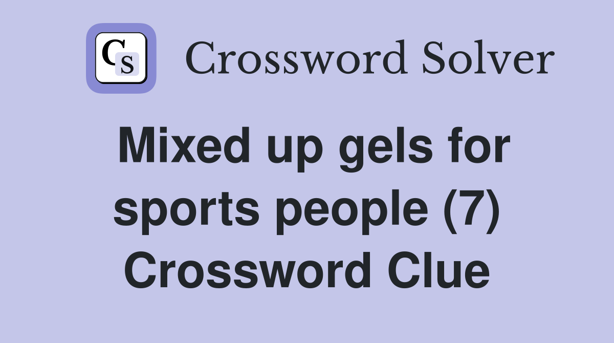 Mixed up gels for sports people (7) Crossword Clue