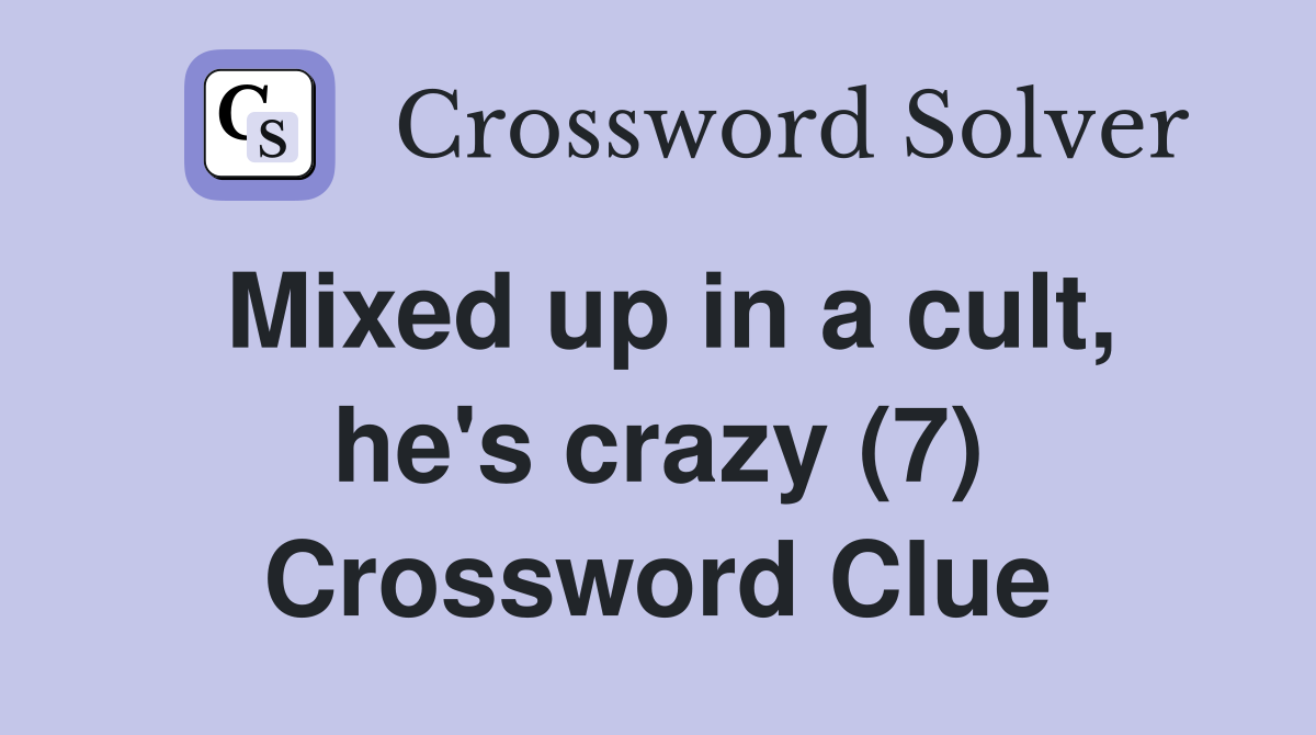 Mixed up in a cult, he's crazy (7) Crossword Clue