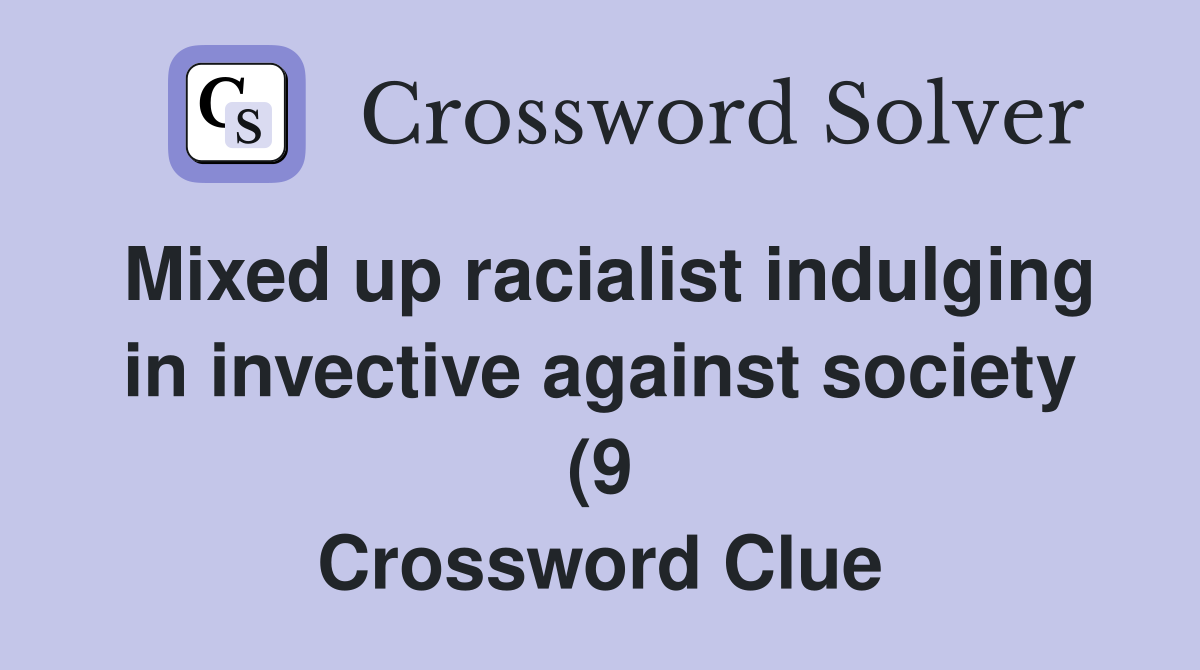 Mixed up racialist indulging in invective against society (9 Mixed up racialist indulging in invective against society (9