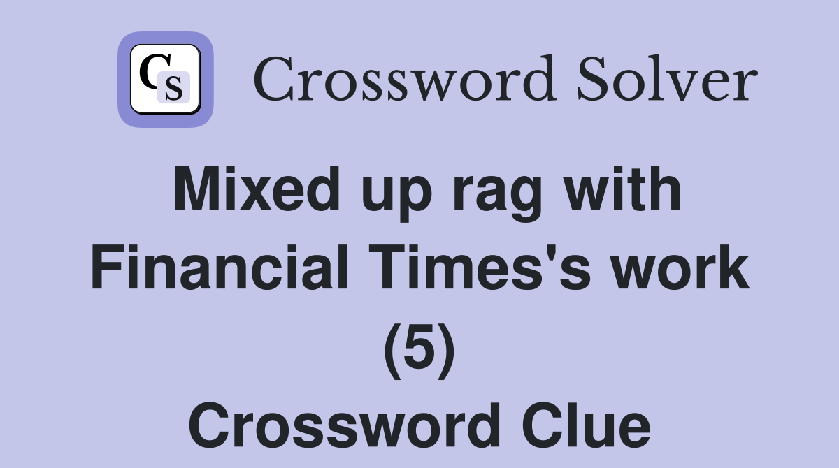 Mixed up rag with Financial Times's work (5) Crossword Clue