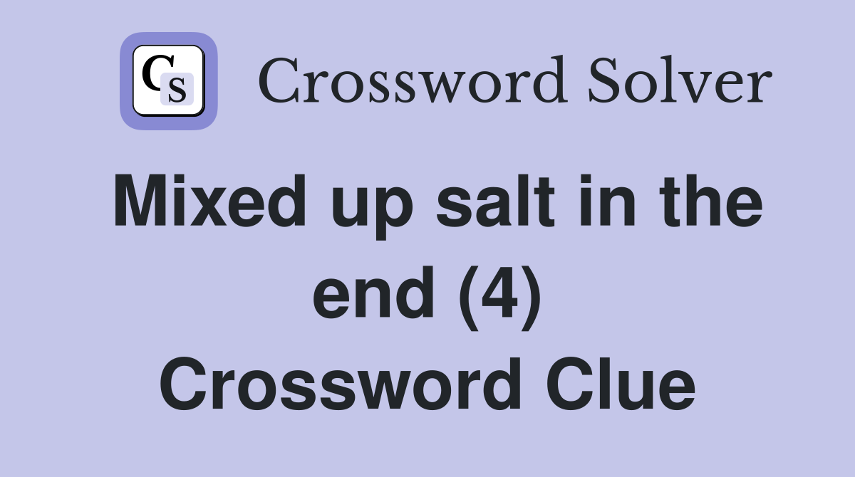 Mixed up salt in the end (4) Crossword Clue