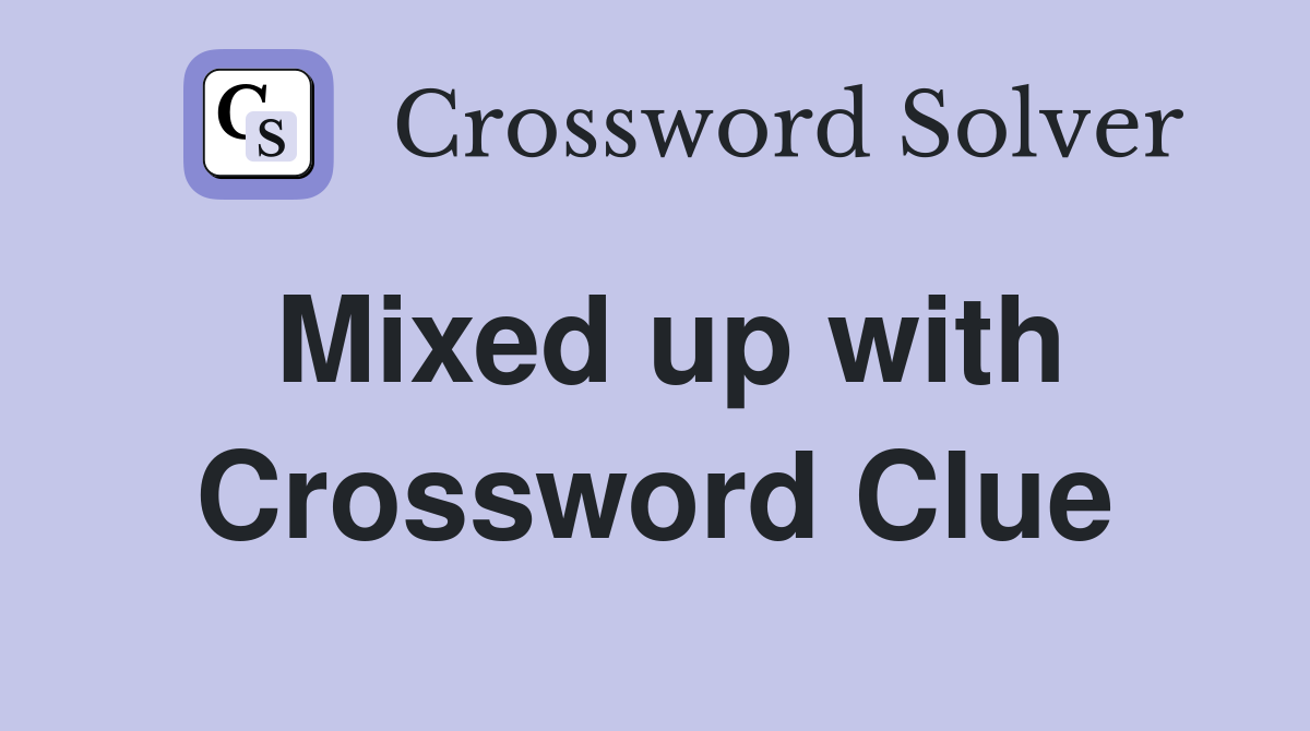 Mixed up with Crossword Clue