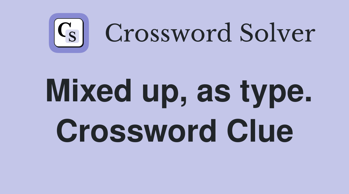 Mixed up, as type. Crossword Clue