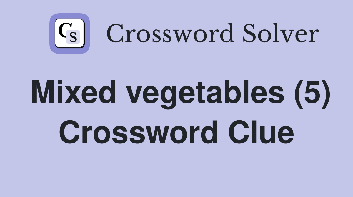 Mixed vegetables (5) Crossword Clue