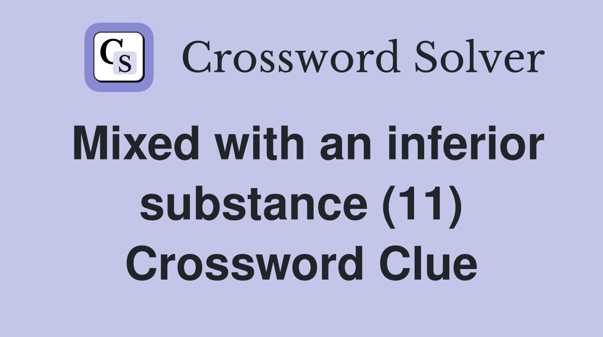 Mixed with an inferior substance (11) Crossword Clue
