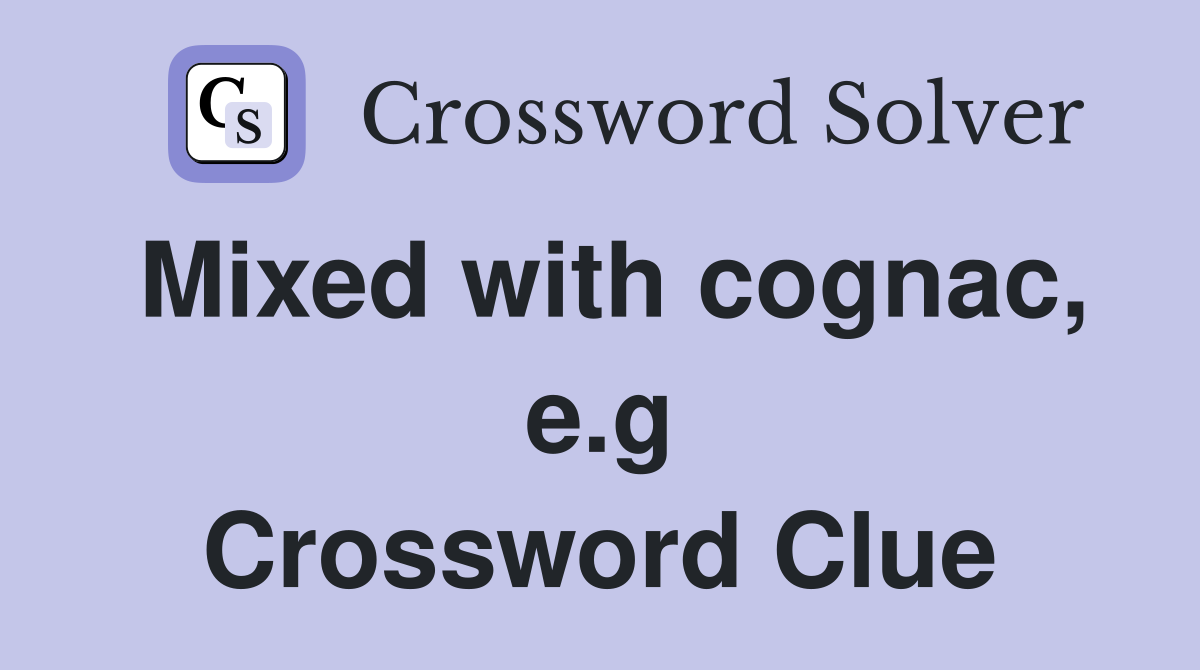 Mixed with cognac, e.g Crossword Clue