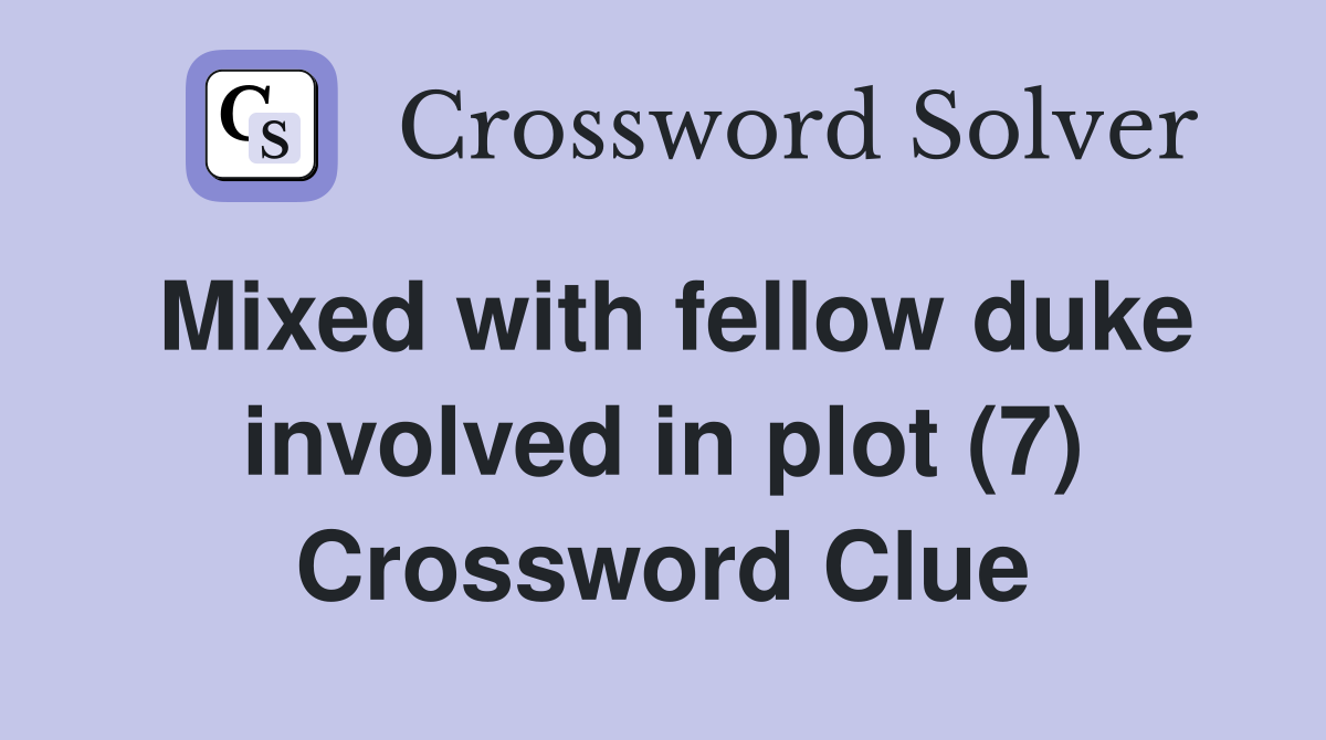 Mixed with fellow duke involved in plot (7) Crossword Clue