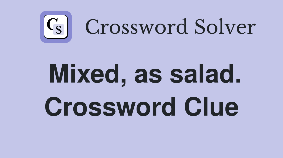 Mixed, as salad. Crossword Clue