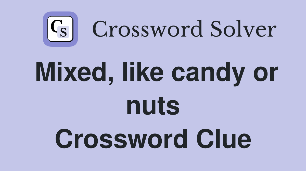 Mixed, like candy or nuts Crossword Clue