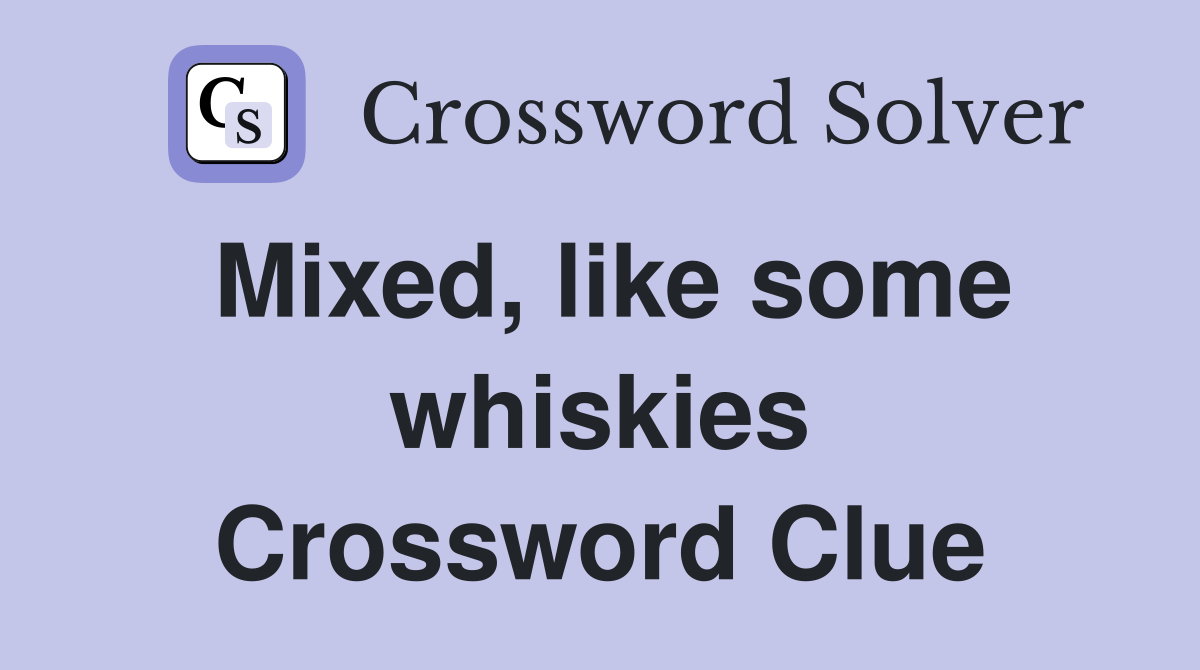 Mixed, like some whiskies Crossword Clue